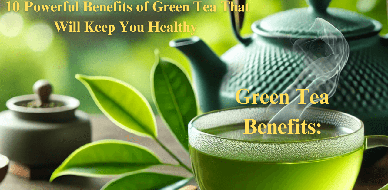 Green Tea Benefits: 10 Powerful Benefits of Green Tea That Will Keep ...
