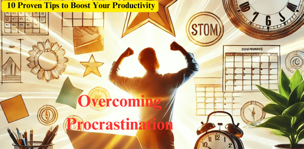 Overcoming Procrastination: 10 Proven Tips to Boost Your Productivity