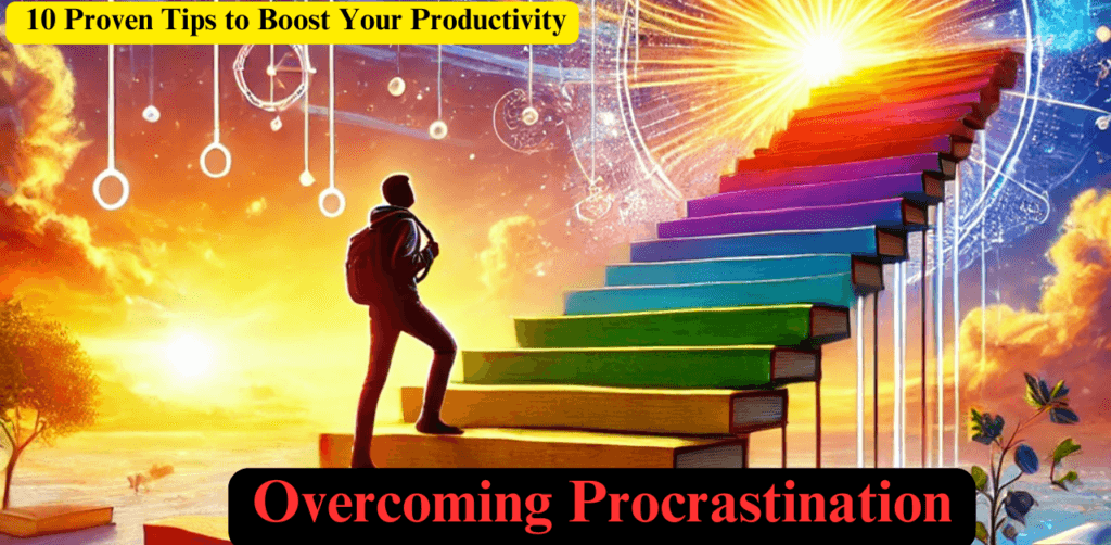 Overcoming Procrastination: 10 Proven Tips to Boost Your Productivity