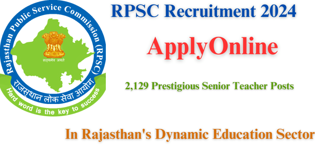 RPSC Recruitment 2024: Apply for 2,129 Prestigious Senior Teacher Posts in Rajasthan's Dynamic Education Sector!