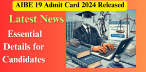 AIBE 19 Admit Card 2024 Released: Essential Details for Candidates