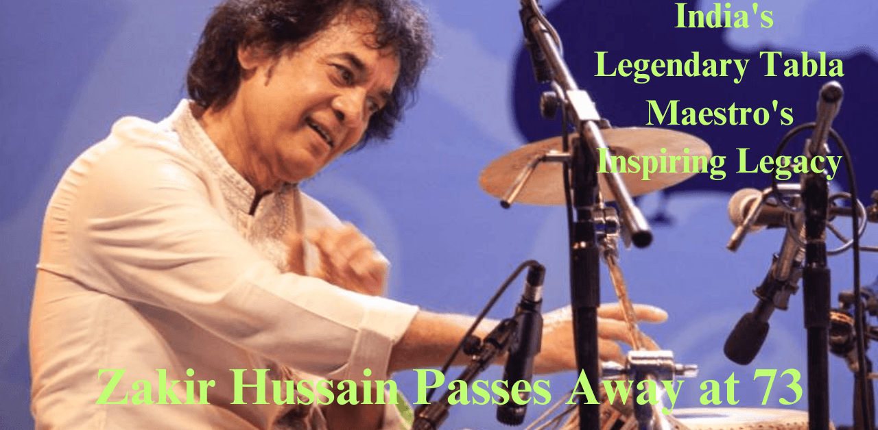 "Zakir Hussain Passes Away at 73: India's Legendary Tabla Maestro's Inspiring Legacy"