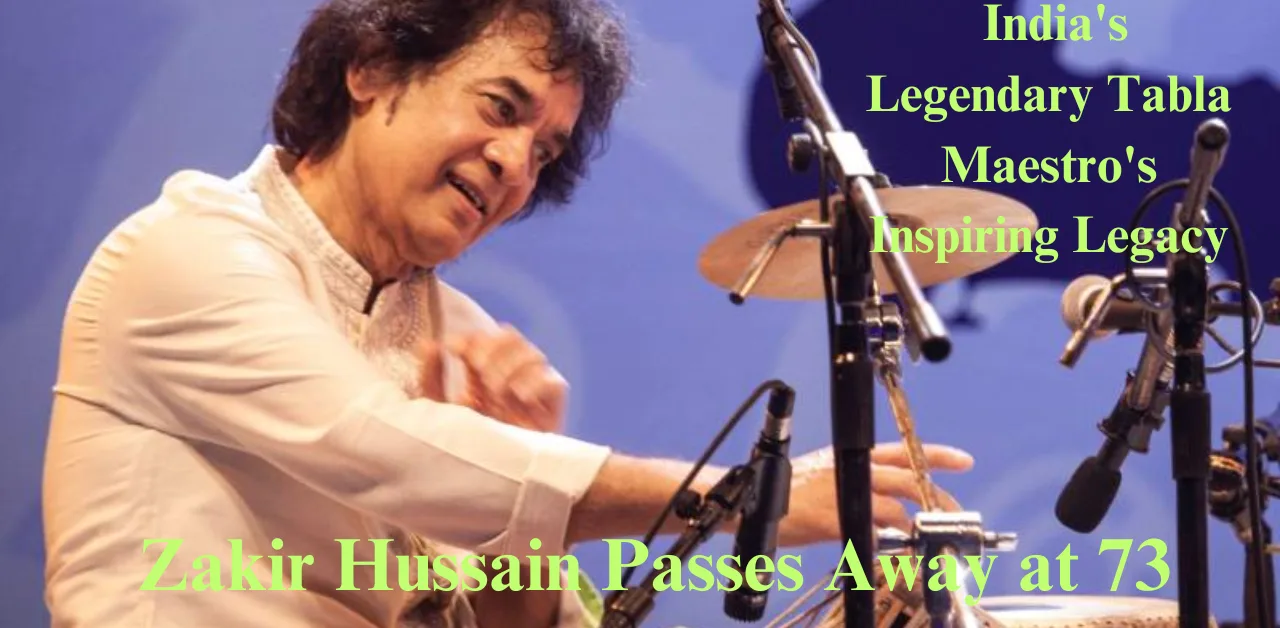 "Zakir Hussain Passes Away at 73: India's Legendary Tabla Maestro's Inspiring Legacy"