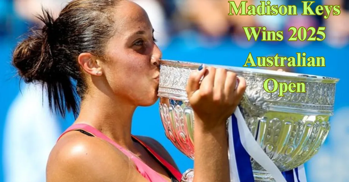 Madison Keys Wins 2025 Australian Open