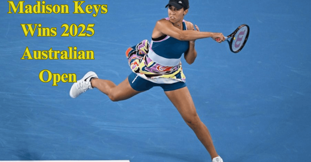 Madison Keys Wins 2025 Australian Open