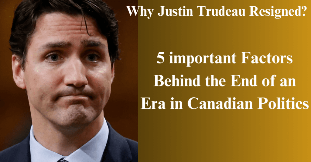 Why Justin Trudeau Resigned?