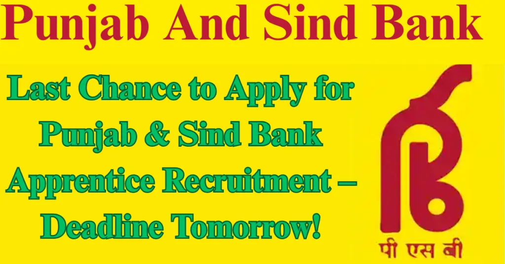 Last Chance to Apply for Punjab & Sind Bank Apprentice Recruitment – Deadline Tomorrow!