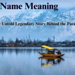 Kashmir Name Meaning: The Untold Legendary Story Behind the Paradise on Earth Kashmir Name Meaning
