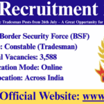 BSF Recruitment 2025: Apply for 3,588 Constable Tradesman Posts from 26th July – A Great Opportunity for 10th Pass & ITI Holders! BSF Recruitment 2025