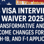 US Visa Interview Waiver 2025: Transformative and urgent Changes for B1/B2, H-1B, and F-1 Applicants US Visa Interview Waiver