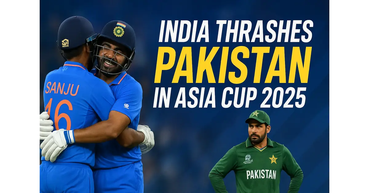 INDIA THRASHES PAKISTAN IN ASIA CUP 2025
