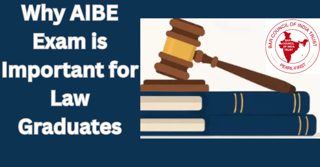 Why AIBE Exam is Important for Law Graduates