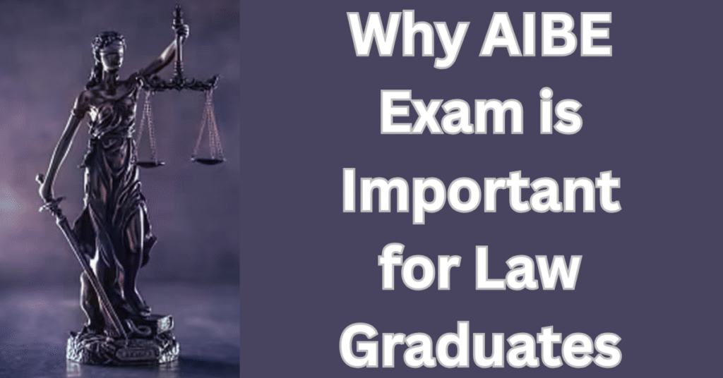 Why AIBE Exam is Important for Law Graduates