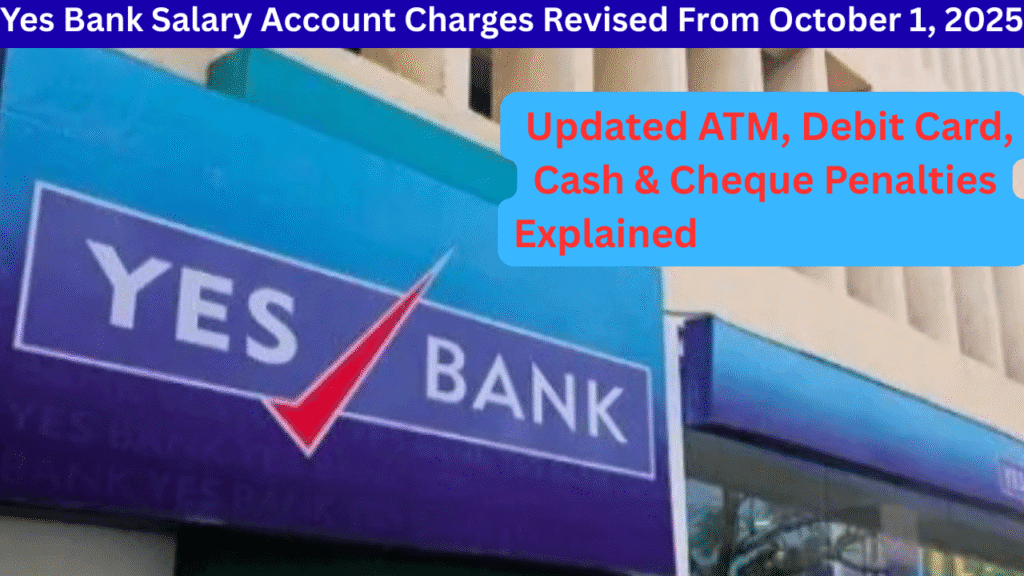 Yes Bank Salary Account Charges Revised From October 1, 2025