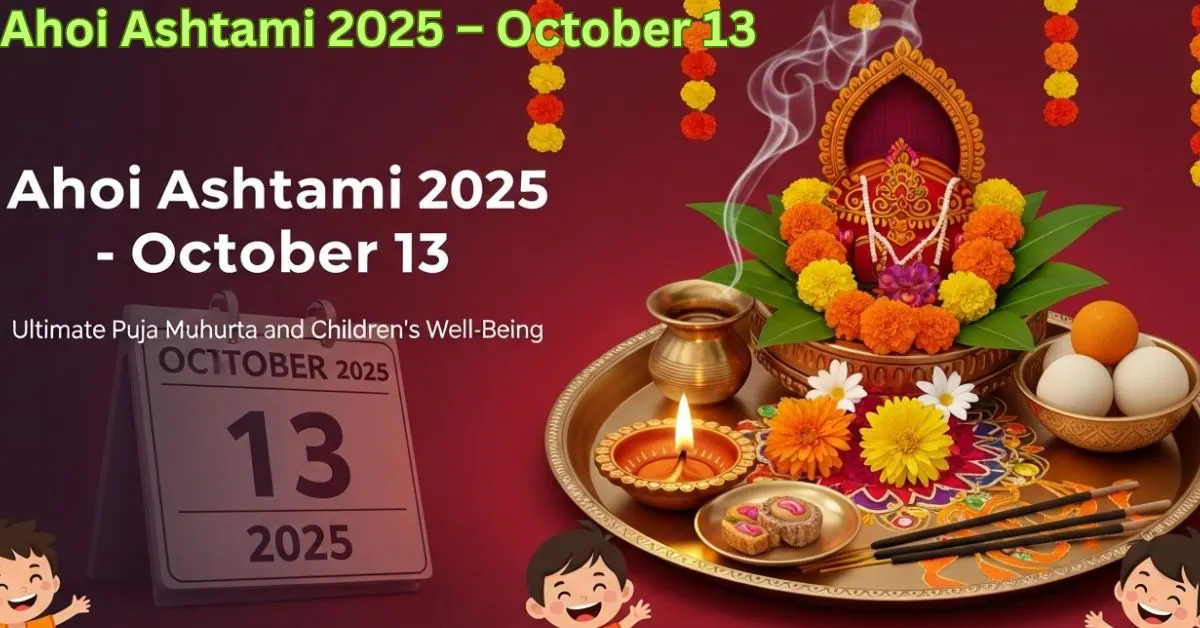 Ahoi Ashtami 2025 – October 13: Ultimate Puja Muhurta and Children’s ...