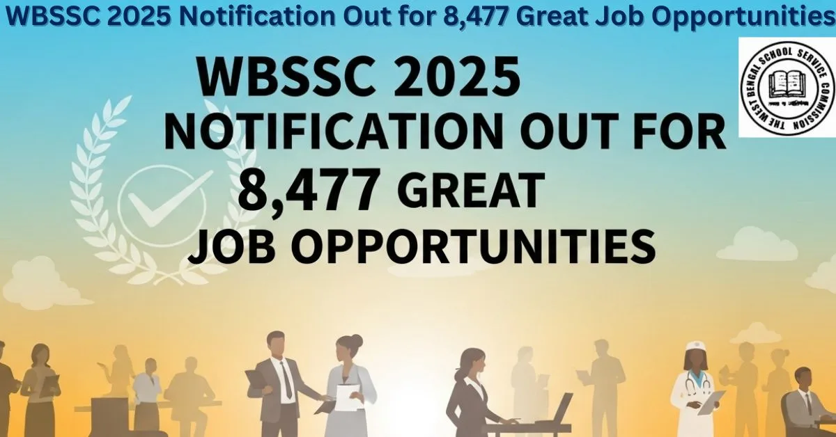 WBSSC 2025 Notification Out for 8,477 Great Job Opportunities