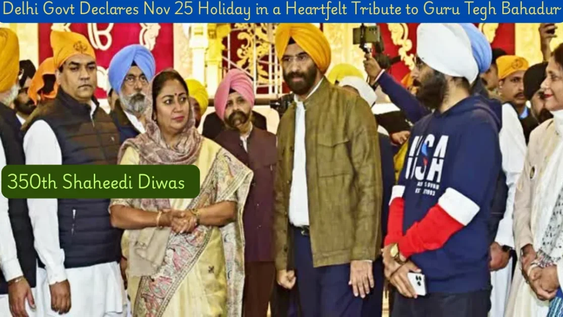 Delhi Govt Declares Nov 25 Holiday in a Heartfelt Tribute to Guru Tegh Bahadur