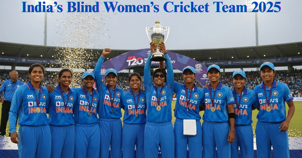 India’s Blind Women’s Cricket Team 2025: A Triumph of Determination and Unity