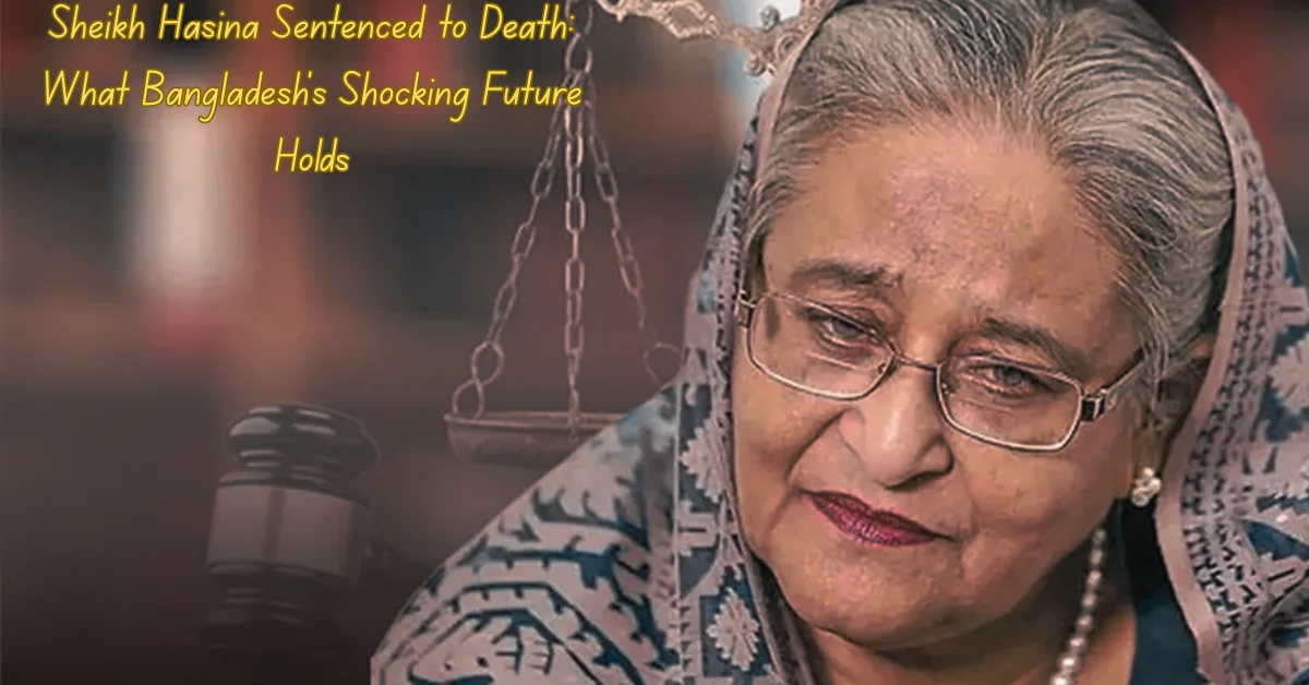 Sheikh Hasina Sentenced to Death