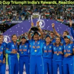 Women’s World Cup Triumph: India’s Rewards, Reactions and Records Women’s World Cup Triumph: India’s Rewards, Reactions and Records