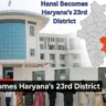 Hansi declared Haryana’s 23rd district showing city view, Haryana map highlight, and administrative buildings