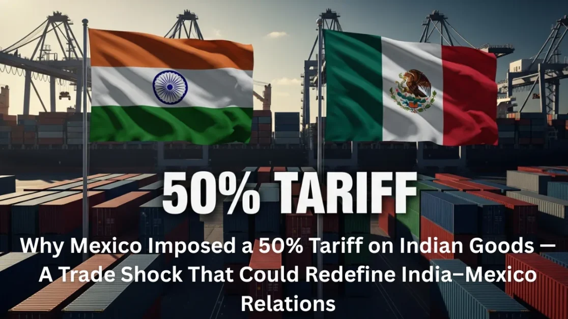 Why Mexico Imposed a 50% Tariff on Indian Goods