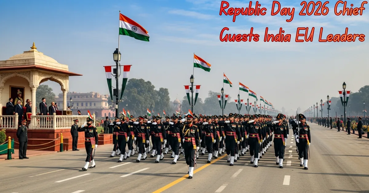 Republic Day 2026 Chief Guests India EU Leaders