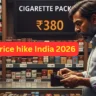 Cigarette prices in India surge after Budget 2026 as a ₹200 pack rises to ₹380, impacting smokers nationwide