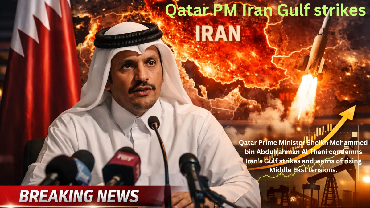Qatar Prime Minister Sheikh Mohammed bin Abdulrahman Al Thani condemns Iran’s Gulf strikes and warns of rising Middle East tensions.